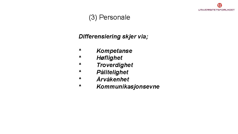 (3) Personale Differensiering skjer via; * * * Kompetanse Høflighet Troverdighet Pålitelighet Årvåkenhet Kommunikasjonsevne