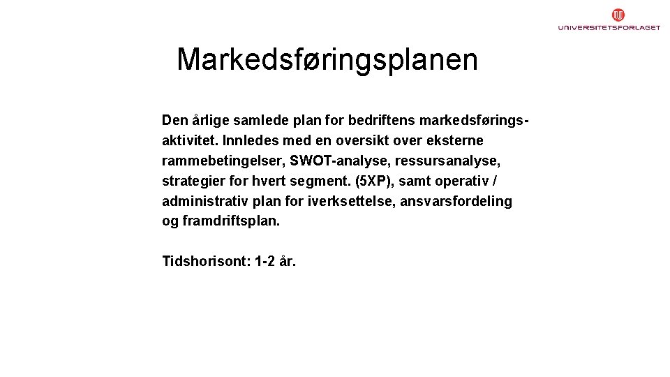 Markedsføringsplanen Den årlige samlede plan for bedriftens markedsføringsaktivitet. Innledes med en oversikt over eksterne