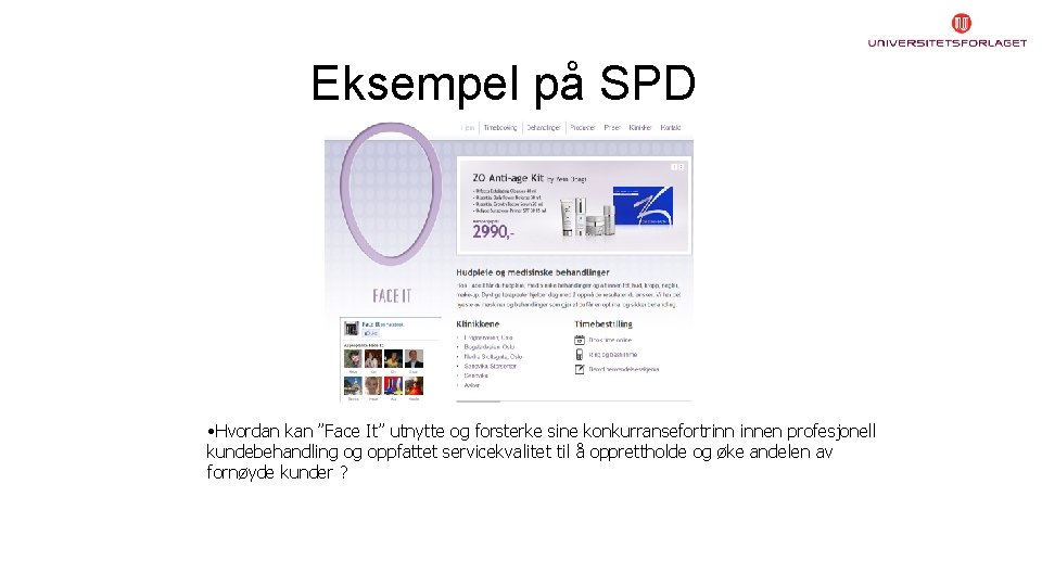 Eksempel på SPD • Hvordan kan ”Face It” utnytte og forsterke sine konkurransefortrinn innen