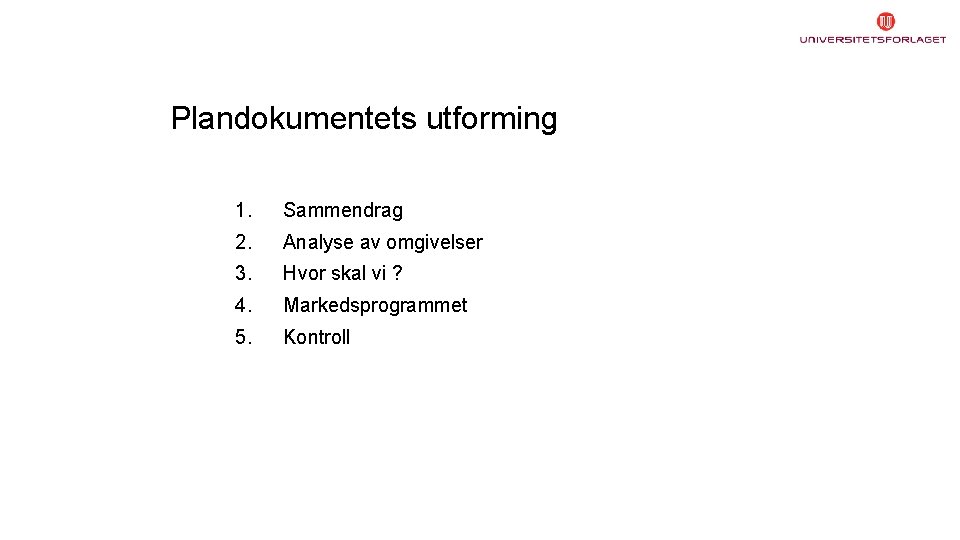 Plandokumentets utforming 1. Sammendrag 2. Analyse av omgivelser 3. Hvor skal vi ? 4.