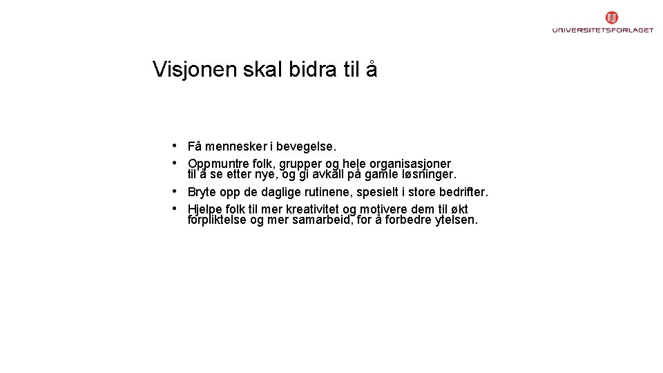 Visjonen skal bidra til å • Få mennesker i bevegelse. • Oppmuntre folk, grupper