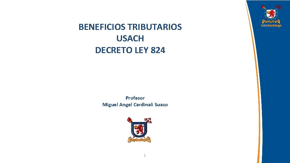 BENEFICIOS TRIBUTARIOS USACH DECRETO LEY 824 Profesor Miguel Angel Cardinali Suazo 1 