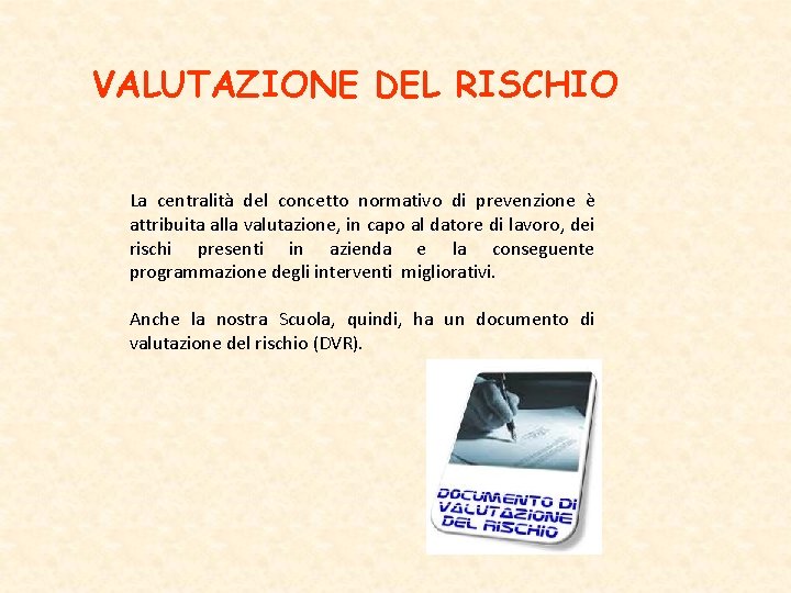 VALUTAZIONE DEL RISCHIO La centralità del concetto normativo di prevenzione è attribuita alla valutazione,