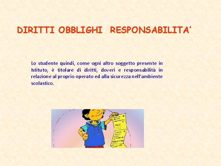 DIRITTI OBBLIGHI RESPONSABILITA’ Lo studente quindi, come ogni altro soggetto presente in Istituto, è