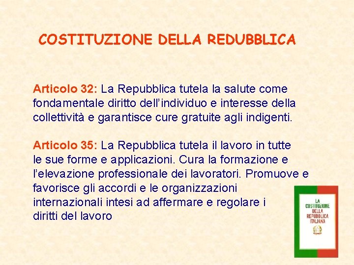 COSTITUZIONE DELLA REDUBBLICA Articolo 32: La Repubblica tutela la salute come fondamentale diritto dell’individuo