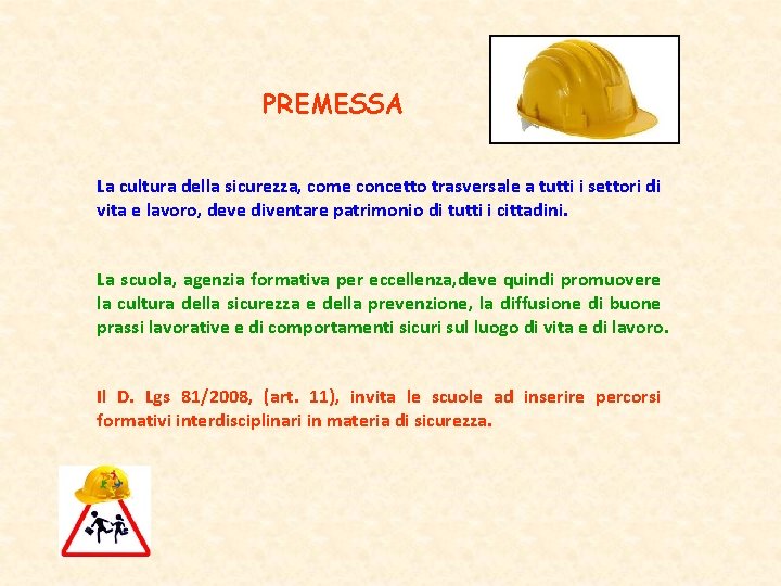 PREMESSA La cultura della sicurezza, come concetto trasversale a tutti i settori di vita