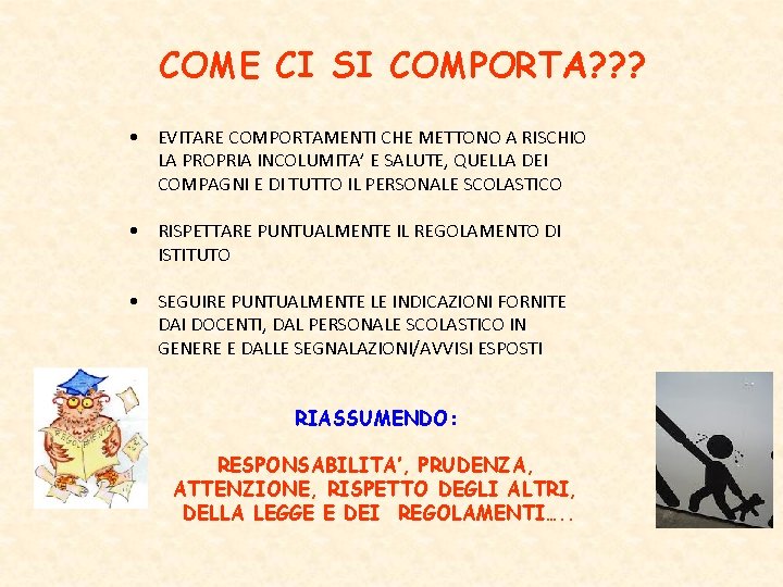 COME CI SI COMPORTA? ? ? • EVITARE COMPORTAMENTI CHE METTONO A RISCHIO LA