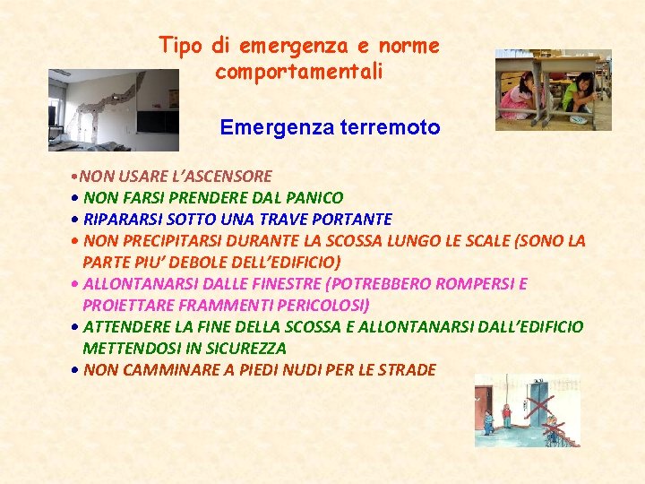 Tipo di emergenza e norme comportamentali Emergenza terremoto • NON USARE L’ASCENSORE • NON