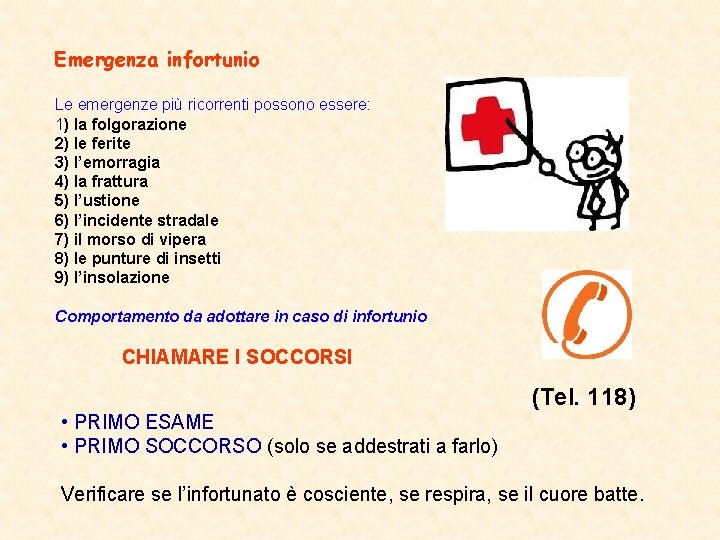 Emergenza infortunio Le emergenze più ricorrenti possono essere: 1) la folgorazione 2) le ferite