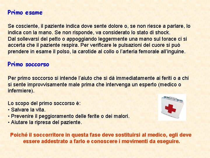 Primo esame Se cosciente, il paziente indica dove sente dolore o, se non riesce