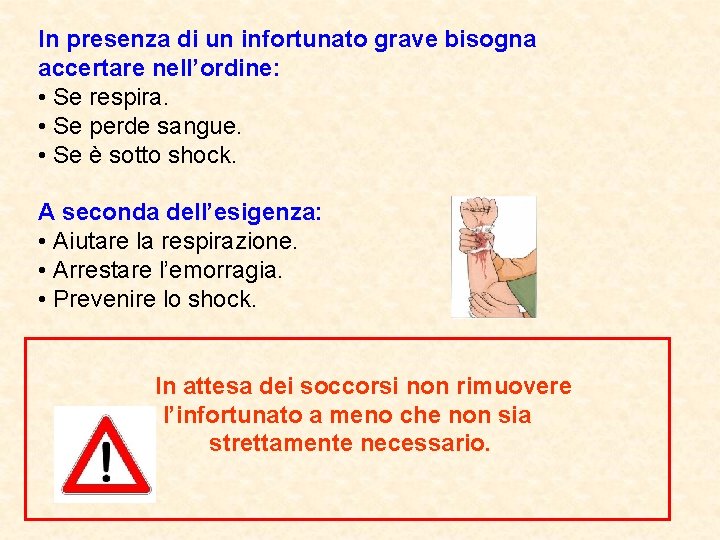 In presenza di un infortunato grave bisogna accertare nell’ordine: • Se respira. • Se