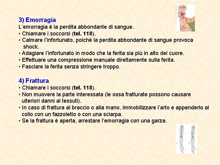 3) Emorragia L’emorragia è la perdita abbondante di sangue. • Chiamare i soccorsi (tel.