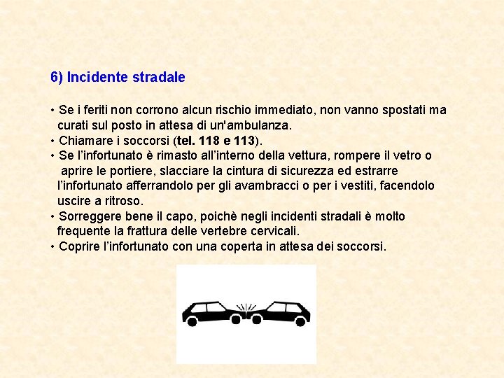 6) Incidente stradale • Se i feriti non corrono alcun rischio immediato, non vanno