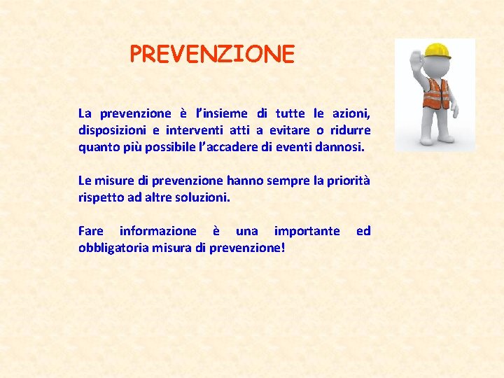 PREVENZIONE La prevenzione è l’insieme di tutte le azioni, disposizioni e interventi atti a