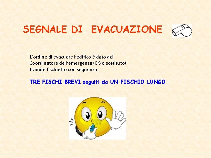 SEGNALE DI EVACUAZIONE L’ordine di evacuare l’edifico è dato dal Coordinatore dell’emergenza (DS o