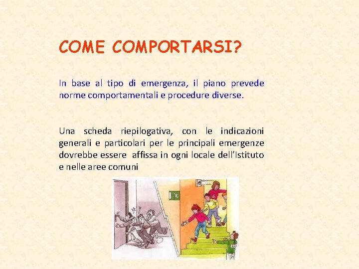 COME COMPORTARSI? In base al tipo di emergenza, il piano prevede norme comportamentali e