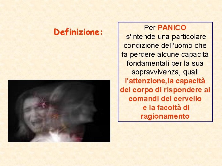 Definizione: Per PANICO s'intende una particolare condizione dell'uomo che fa perdere alcune capacità fondamentali