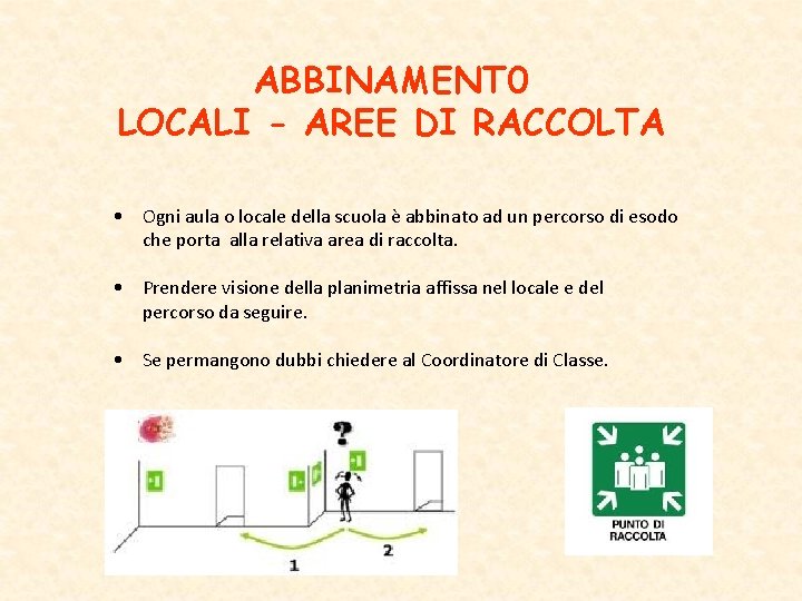 ABBINAMENT 0 LOCALI - AREE DI RACCOLTA • Ogni aula o locale della scuola