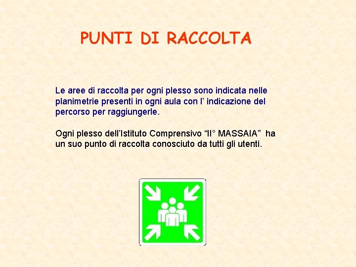 PUNTI DI RACCOLTA Le aree di raccolta per ogni plesso sono indicata nelle planimetrie