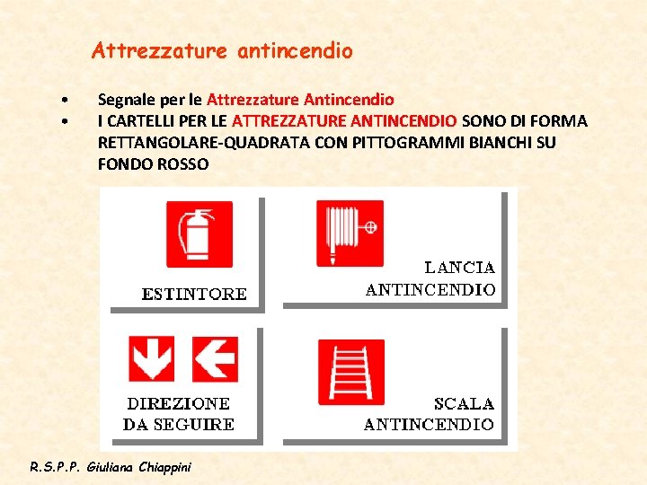 Attrezzature antincendio • • Segnale per le Attrezzature Antincendio I CARTELLI PER LE ATTREZZATURE