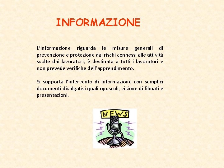 INFORMAZIONE L’informazione riguarda le misure generali di prevenzione e protezione dai rischi connessi alle