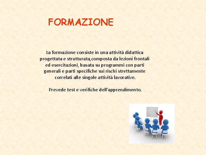 FORMAZIONE La formazione consiste in una attività didattica progettata e strutturata, composta da lezioni