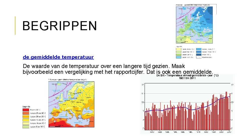 BEGRIPPEN de gemiddelde temperatuur De waarde van de temperatuur over een langere tijd gezien.