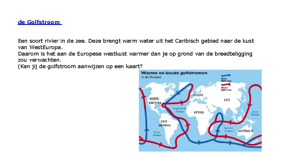 de Golfstroom Een soort rivier in de zee. Deze brengt warm water uit het