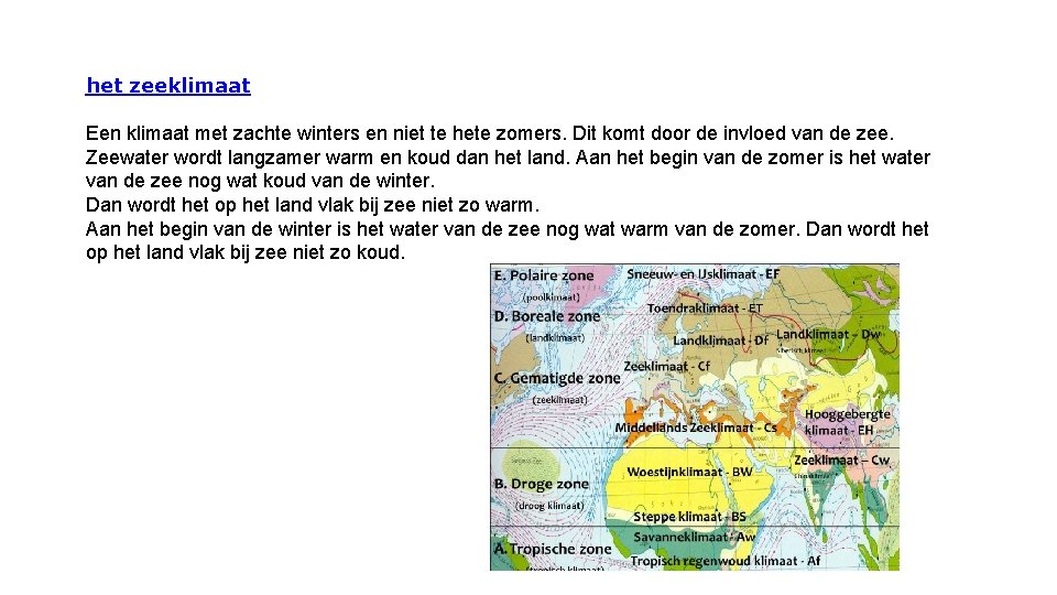 het zeeklimaat Een klimaat met zachte winters en niet te hete zomers. Dit komt