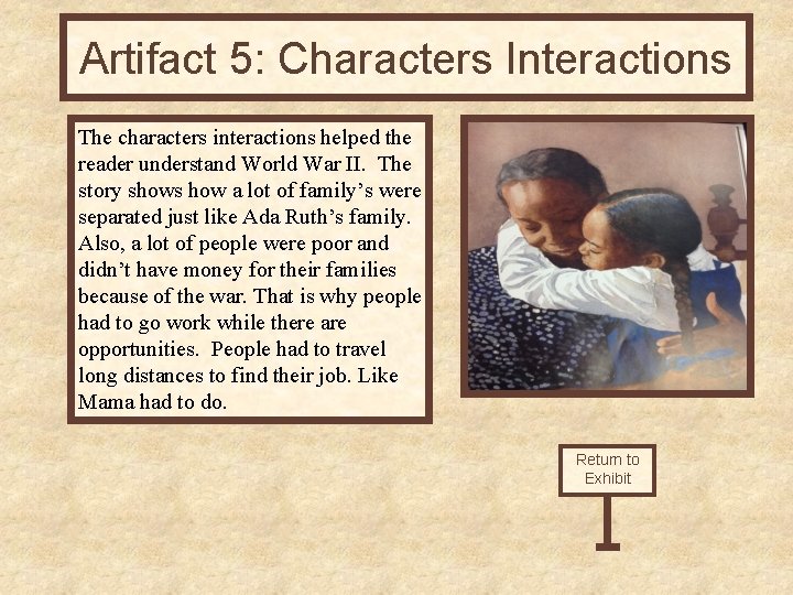 Artifact 5: Characters Interactions The characters interactions helped the reader understand World War II.