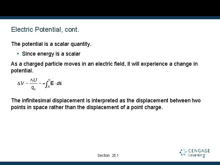 Electric Potential, cont. The potential is a scalar quantity. § Since energy is a