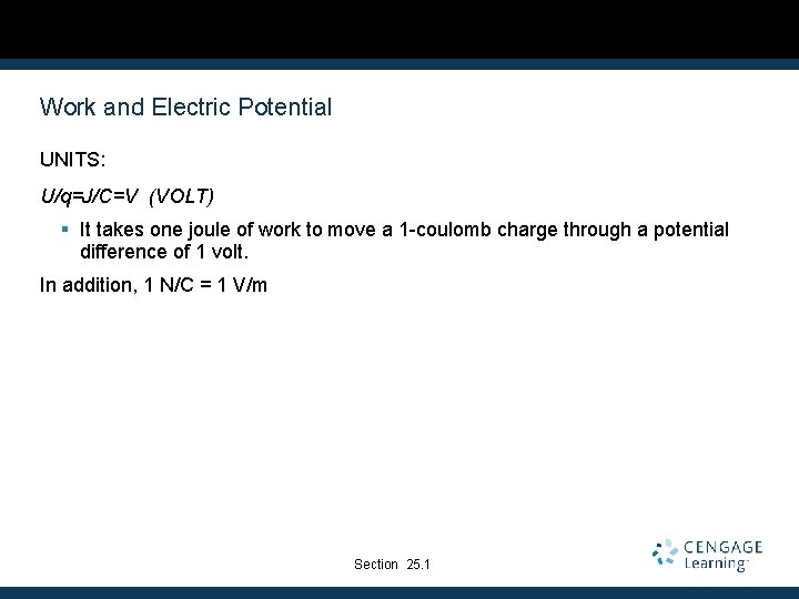 Work and Electric Potential UNITS: U/q=J/C=V (VOLT) § It takes one joule of work
