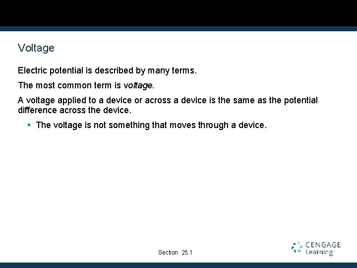 Voltage Electric potential is described by many terms. The most common term is voltage.