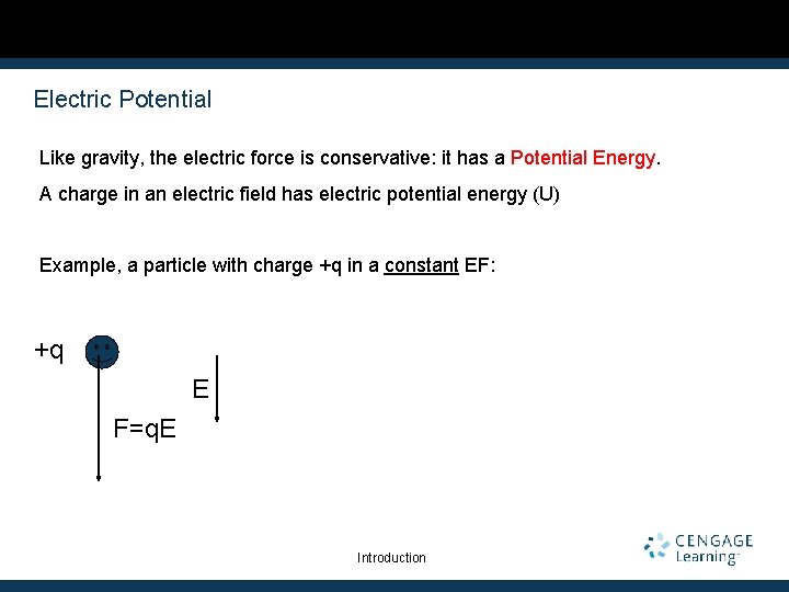 Electric Potential Like gravity, the electric force is conservative: it has a Potential Energy.