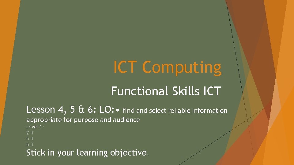 ICT Computing Functional Skills ICT Lesson 4, 5 & 6: LO: • find and
