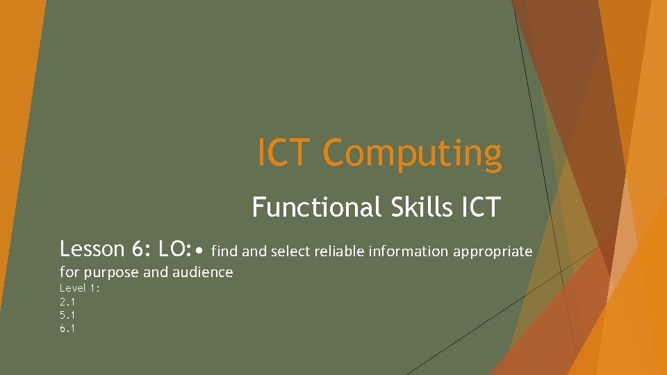 ICT Computing Functional Skills ICT Lesson 6: LO: • find and select reliable information