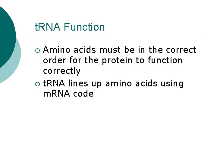 t. RNA Function Amino acids must be in the correct order for the protein t. RNA Function Amino acids must be in the correct order for the protein