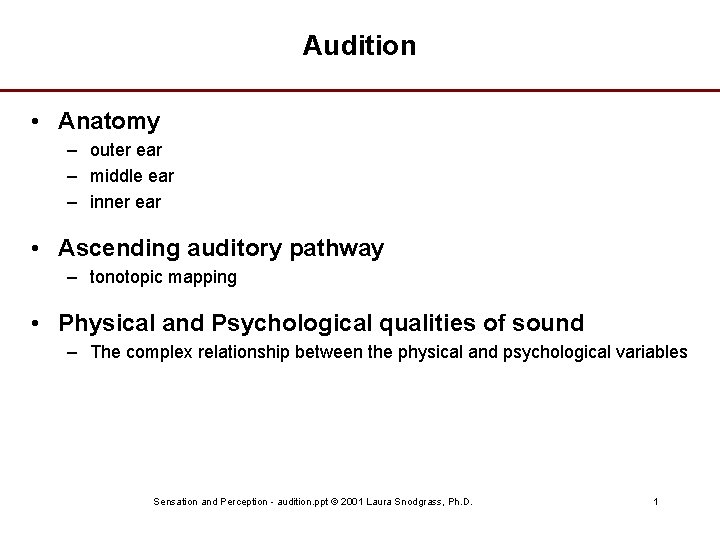 Audition • Anatomy – outer ear – middle ear – inner ear • Ascending