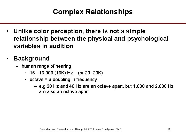 Complex Relationships • Unlike color perception, there is not a simple relationship between the