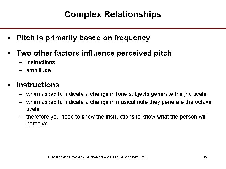 Complex Relationships • Pitch is primarily based on frequency • Two other factors influence