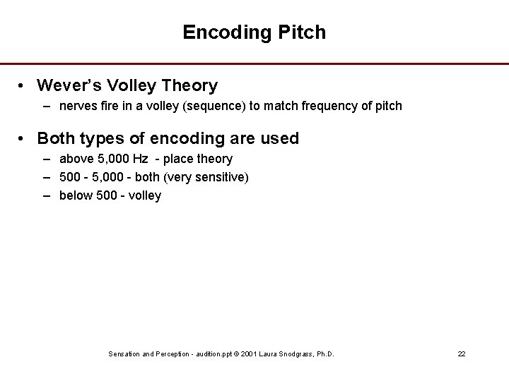 Encoding Pitch • Wever’s Volley Theory – nerves fire in a volley (sequence) to