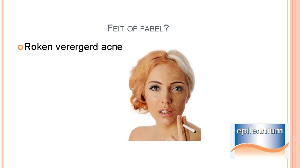 FEIT OF FABEL? Roken verergerd acne 