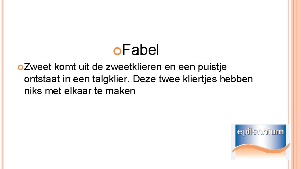  Fabel Zweet komt uit de zweetklieren en een puistje ontstaat in een talgklier.