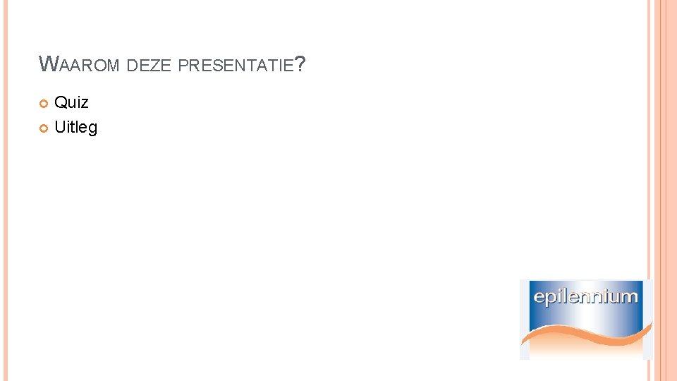 WAAROM DEZE PRESENTATIE? Quiz Uitleg 