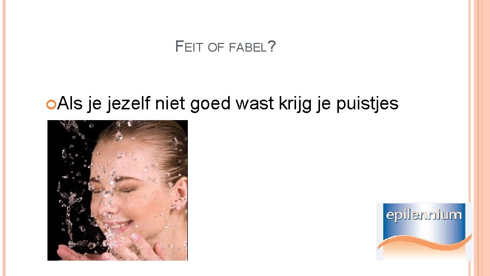 FEIT OF FABEL? Als je jezelf niet goed wast krijg je puistjes 