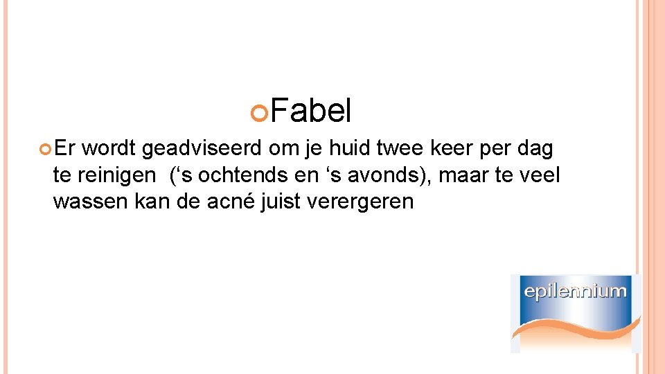  Fabel Er wordt geadviseerd om je huid twee keer per dag te reinigen