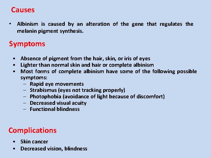 Causes • Albinism is caused by an alteration of the gene that regulates the