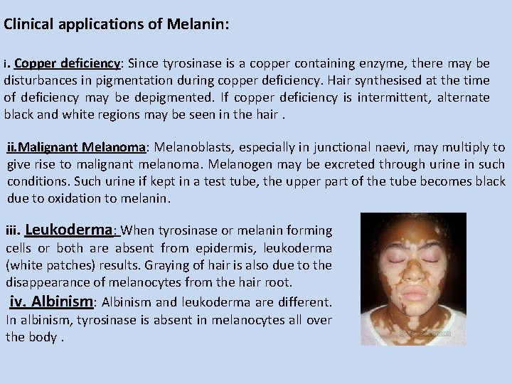 Clinical applications of Melanin: i. Copper deficiency: Since tyrosinase is a copper containing enzyme,