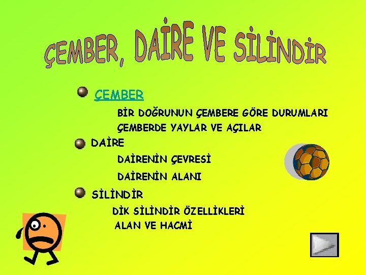 ÇEMBER BİR DOĞRUNUN ÇEMBERE GÖRE DURUMLARI ÇEMBERDE YAYLAR VE AÇILAR DAİRENİN ÇEVRESİ DAİRENİN ALANI