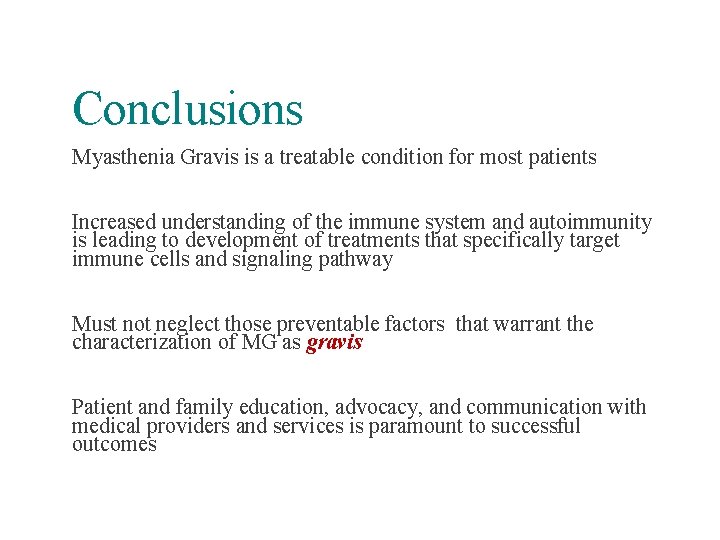 Conclusions Myasthenia Gravis is a treatable condition for most patients Increased understanding of the